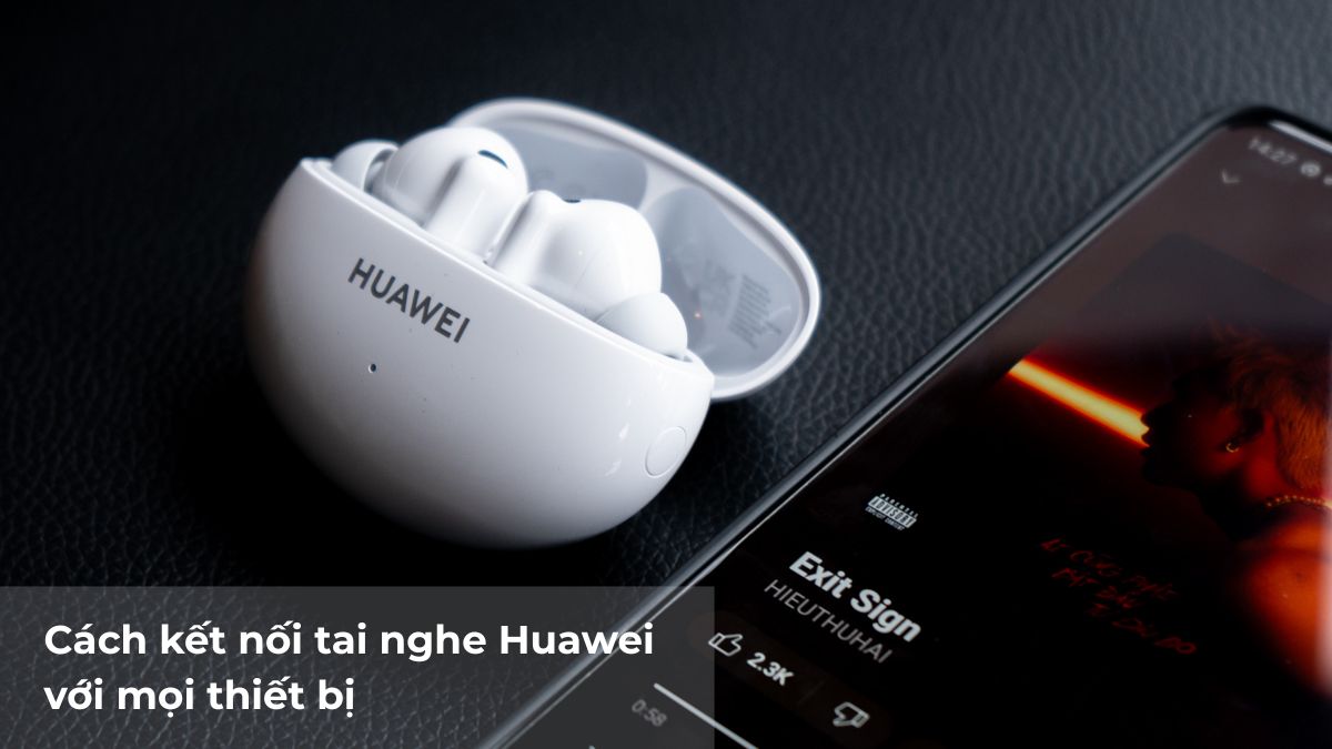 Cách kết nối tai nghe Huawei với mọi thiết bị đơn giản